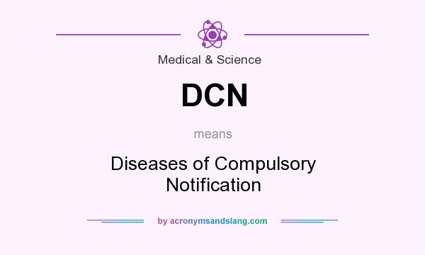What does DCN mean? It stands for Diseases of Compulsory Notification