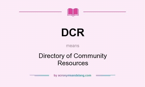What does DCR mean? It stands for Directory of Community Resources