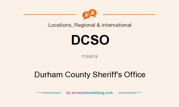 What does DCSO mean? It stands for Durham County Sheriff`s Office