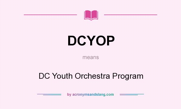What does DCYOP mean? It stands for DC Youth Orchestra Program