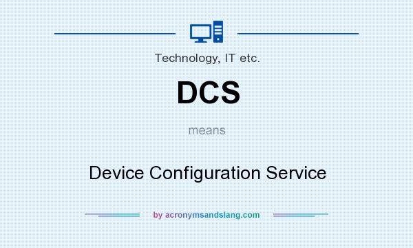 What does DCS mean? It stands for Device Configuration Service