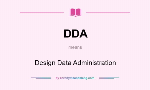 What does DDA mean? It stands for Design Data Administration