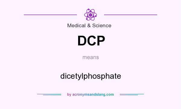 What does DCP mean? It stands for dicetylphosphate