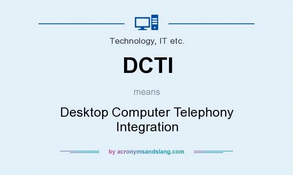 What does DCTI mean? It stands for Desktop Computer Telephony Integration