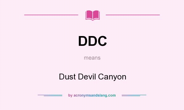 What does DDC mean? It stands for Dust Devil Canyon