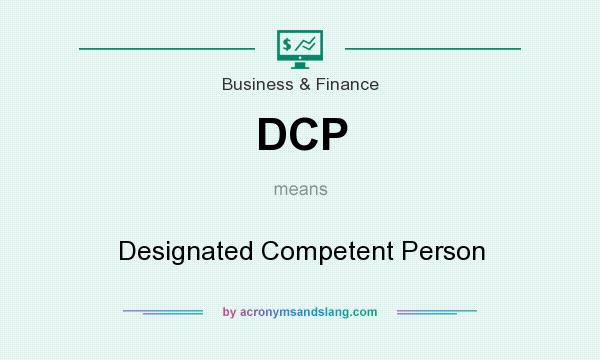 What does DCP mean? It stands for Designated Competent Person