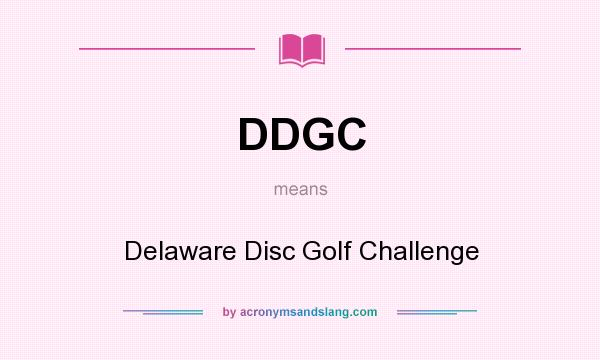 What does DDGC mean? It stands for Delaware Disc Golf Challenge