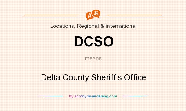 What does DCSO mean? It stands for Delta County Sheriff`s Office