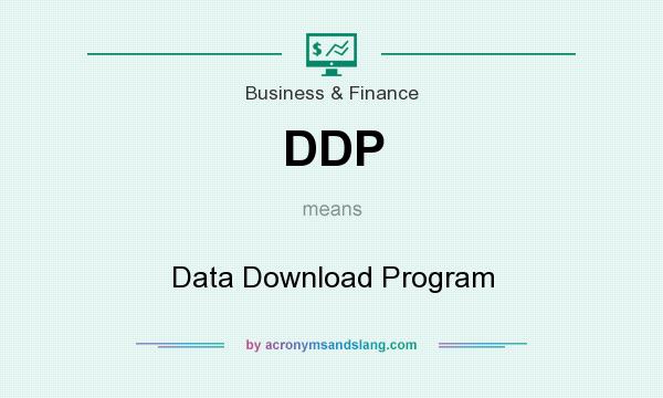 What does DDP mean? It stands for Data Download Program