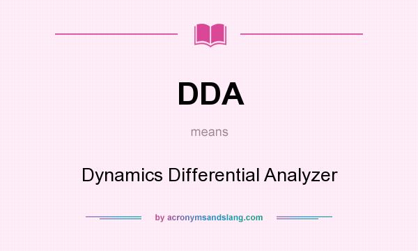 What does DDA mean? It stands for Dynamics Differential Analyzer