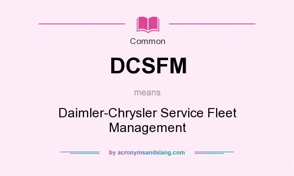 What does DCSFM mean? It stands for Daimler-Chrysler Service Fleet Management