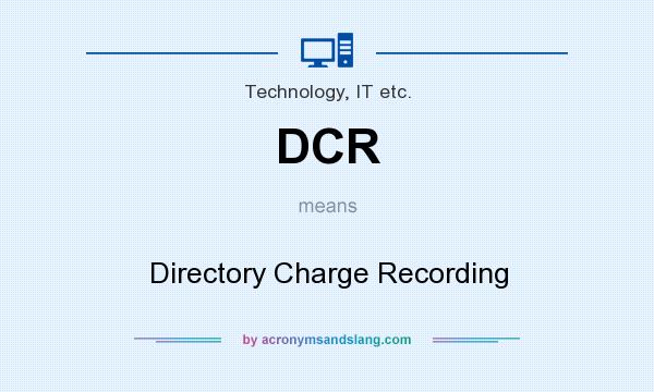What does DCR mean? It stands for Directory Charge Recording