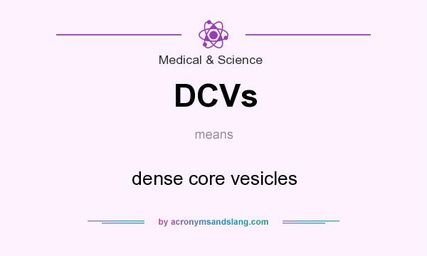 What does DCVs mean? It stands for dense core vesicles