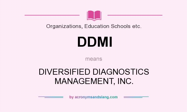 What does DDMI mean? It stands for DIVERSIFIED DIAGNOSTICS MANAGEMENT, INC.