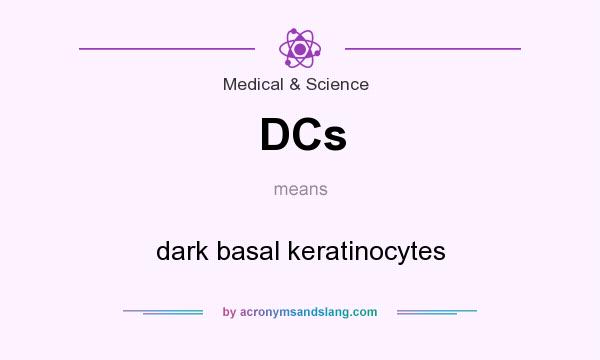 What does DCs mean? It stands for dark basal keratinocytes