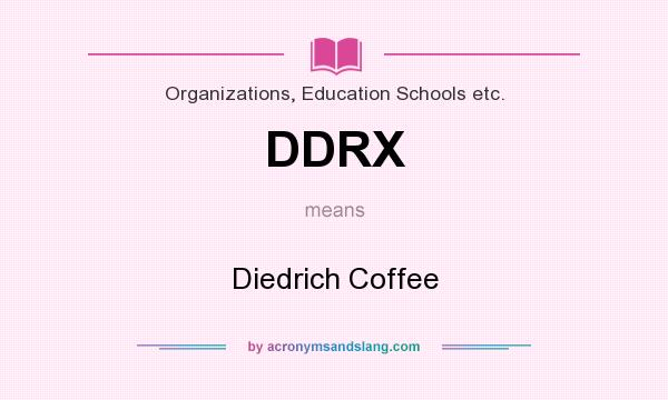 What does DDRX mean? It stands for Diedrich Coffee