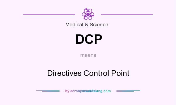 What does DCP mean? It stands for Directives Control Point