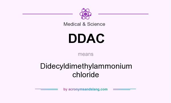 What does DDAC mean? It stands for Didecyldimethylammonium chloride