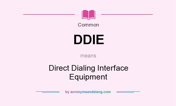 What does DDIE mean? It stands for Direct Dialing Interface Equipment