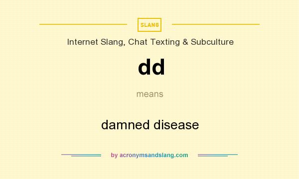 What does dd mean? It stands for damned disease