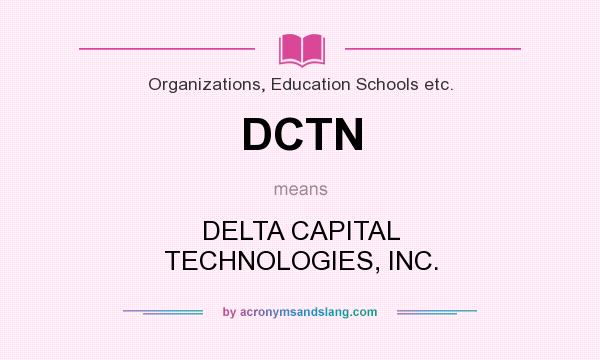 What does DCTN mean? It stands for DELTA CAPITAL TECHNOLOGIES, INC.