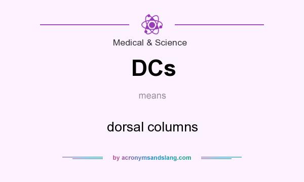 What does DCs mean? It stands for dorsal columns