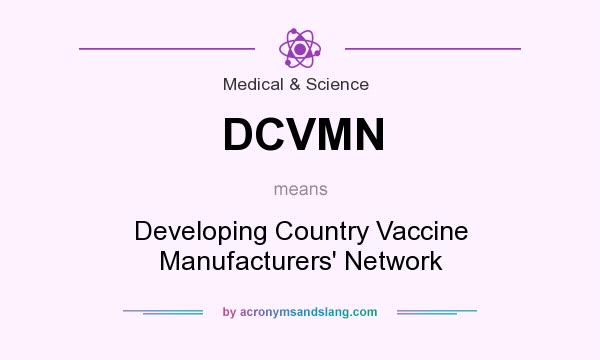 What does DCVMN mean? It stands for Developing Country Vaccine Manufacturers` Network