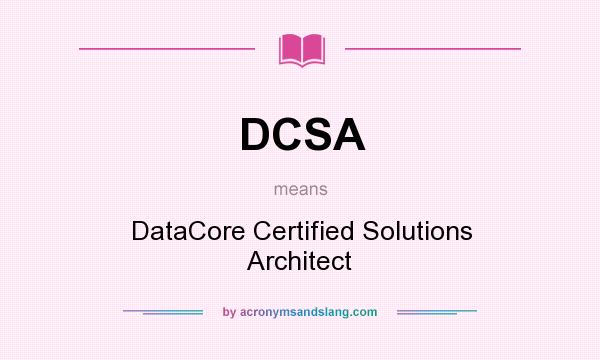 What does DCSA mean? It stands for DataCore Certified Solutions Architect