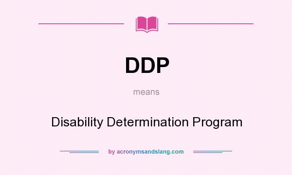 What does DDP mean? It stands for Disability Determination Program