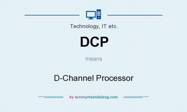 What does DCP mean? It stands for D-Channel Processor