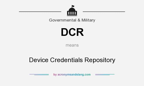 What does DCR mean? It stands for Device Credentials Repository
