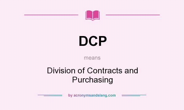 What does DCP mean? It stands for Division of Contracts and Purchasing