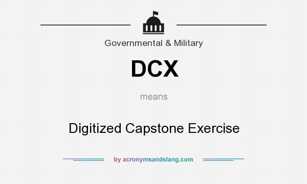 What does DCX mean? It stands for Digitized Capstone Exercise