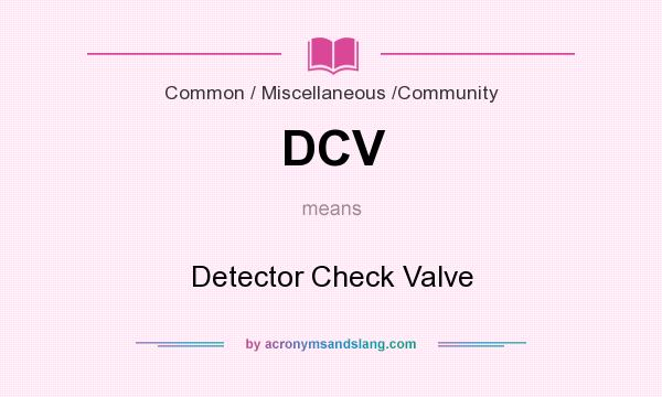What does DCV mean? It stands for Detector Check Valve