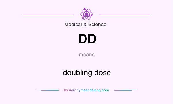 What does DD mean? It stands for doubling dose