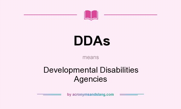 What does DDAs mean? It stands for Developmental Disabilities Agencies