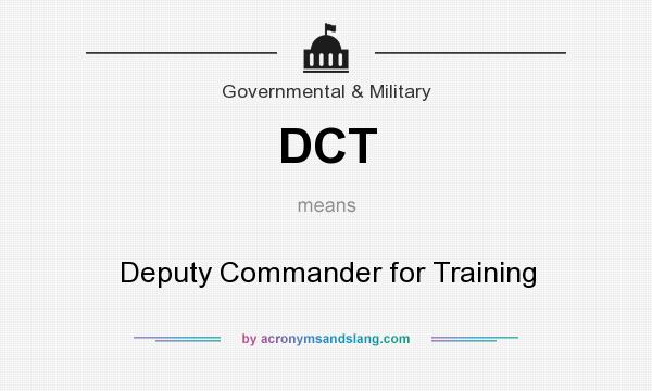 What does DCT mean? It stands for Deputy Commander for Training