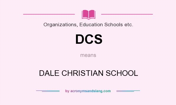 What does DCS mean? It stands for DALE CHRISTIAN SCHOOL