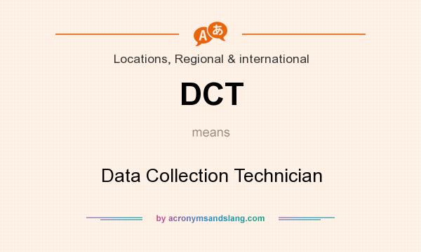 What does DCT mean? It stands for Data Collection Technician