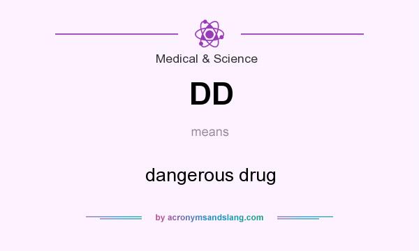 What does DD mean? It stands for dangerous drug