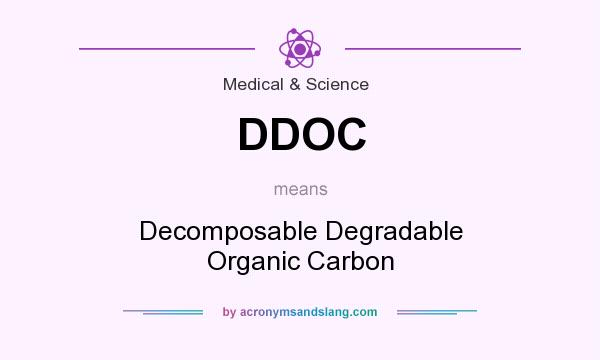 What does DDOC mean? It stands for Decomposable Degradable Organic Carbon