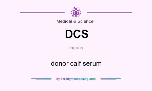 What does DCS mean? It stands for donor calf serum