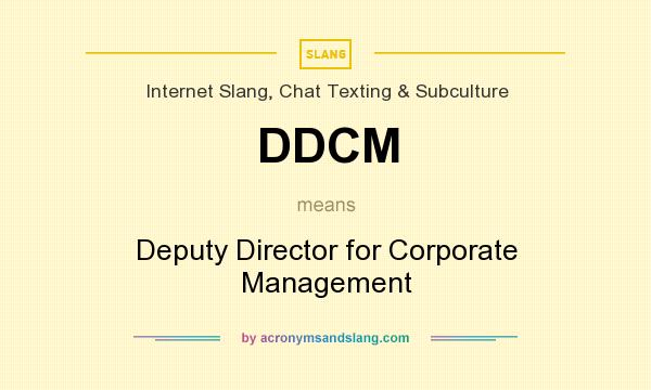 What does DDCM mean? It stands for Deputy Director for Corporate Management