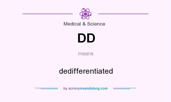 What does DD mean? It stands for dedifferentiated