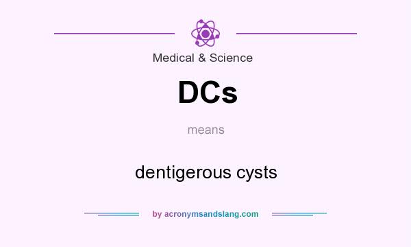 What does DCs mean? It stands for dentigerous cysts