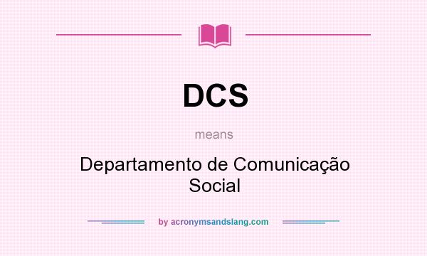 What does DCS mean? It stands for Departamento de Comunicação Social