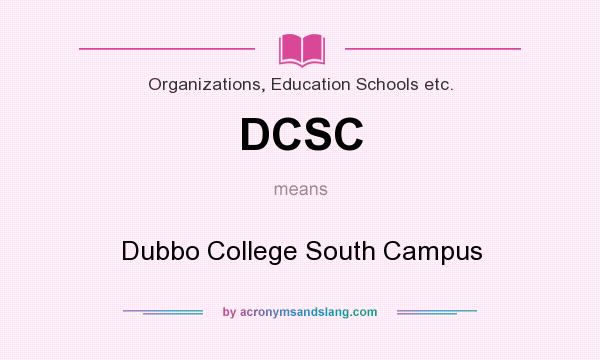 What does DCSC mean? It stands for Dubbo College South Campus
