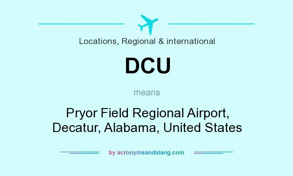 What does DCU mean? It stands for Pryor Field Regional Airport, Decatur, Alabama, United States