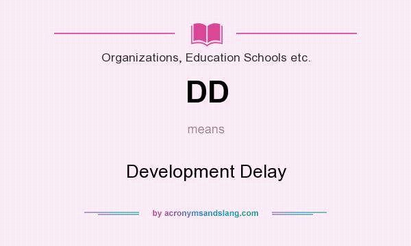 What does DD mean? It stands for Development Delay