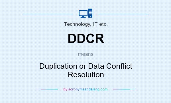 What does DDCR mean? It stands for Duplication or Data Conflict Resolution